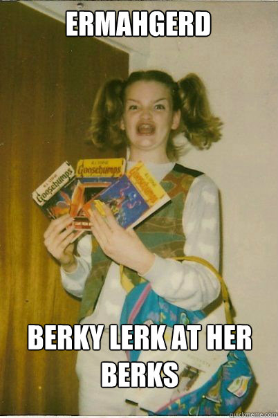 ermahgerd Berky lerk at her berks  BERKS