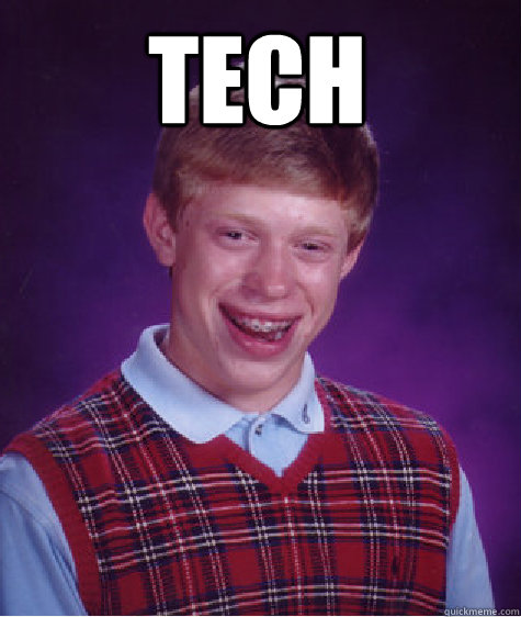 Tech   Bad Luck Brian