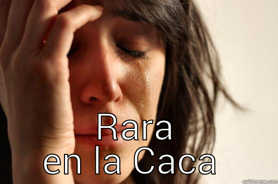  RARA EN LA CACA  First World Problems