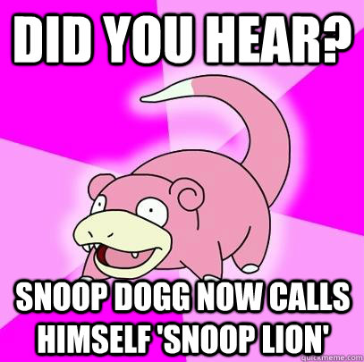 Did you hear? Snoop Dogg now calls himself 'Snoop Lion'  Slowpoke
