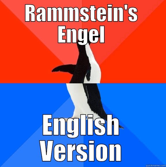 Overhear commuter's music - RAMMSTEIN'S ENGEL ENGLISH VERSION Socially Awesome Awkward Penguin