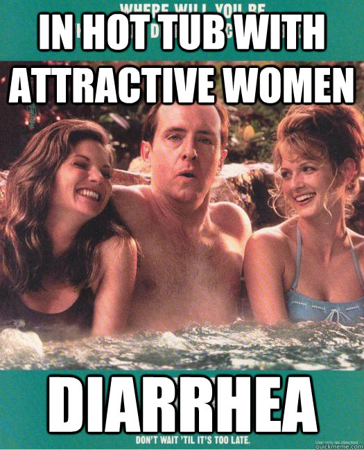 In hot tub with attractive women diarrhea uh oh quickmeme