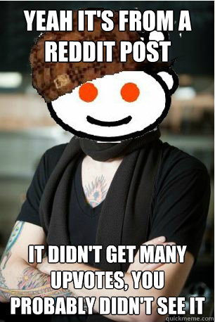 Yeah it's from a reddit post It didn't get many upvotes, you probably didn't see it  