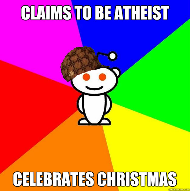 claims to be Atheist Celebrates Christmas  Scumbag Redditor