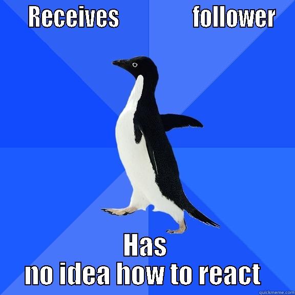    RECEIVES                 FOLLOWER HAS NO IDEA HOW TO REACT  Socially Awkward Penguin