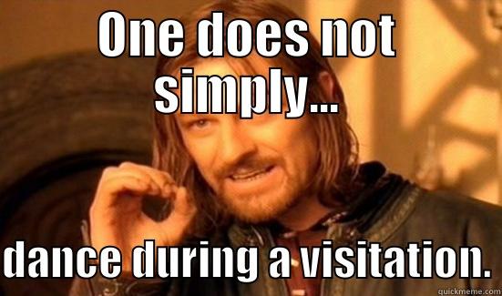 ONE DOES NOT SIMPLY... DANCE DURING A VISITATION. Boromir