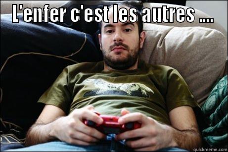 L'ENFER C'EST LES AUTRES ....  Misc