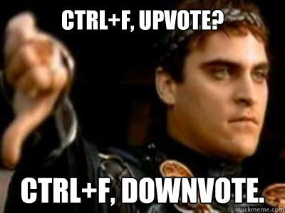 CTRL+F, UPVOTE? CTRL+F, DOWNVOTE.  Downvoting Roman