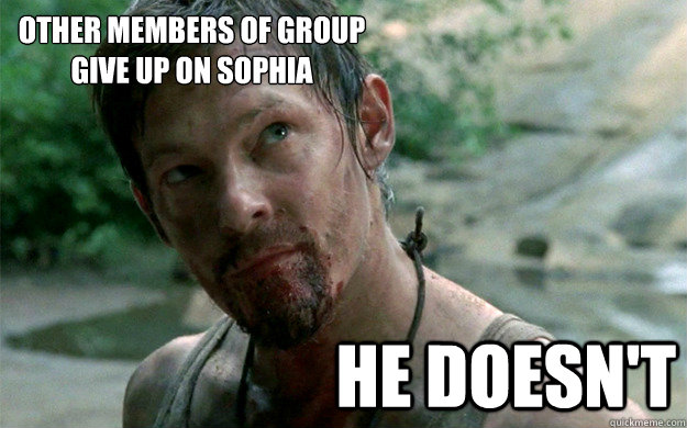 other members of group give up on sophia he doesn't  Badass Daryl Dixon