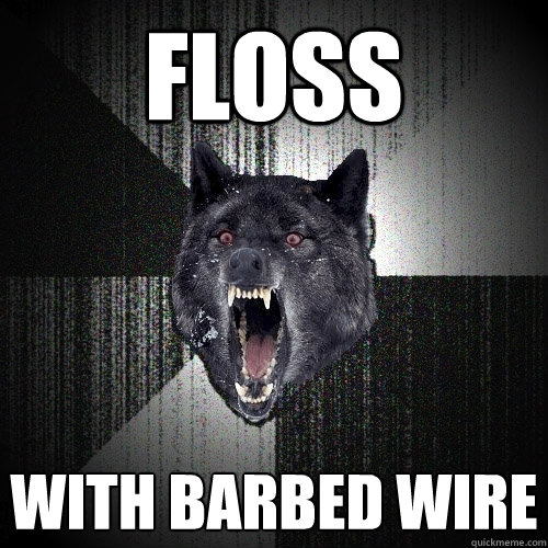 FLOSS WITH BARBED WIRE  Insanity Wolf