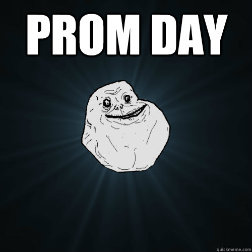 Prom day   Forever Alone