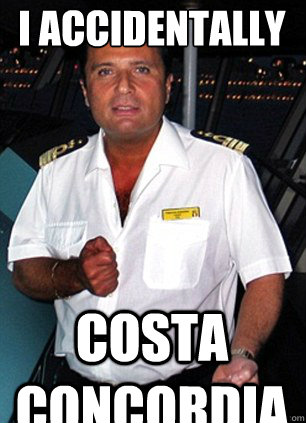 i accidentally costa concordia  Scumbag Captain Schettino