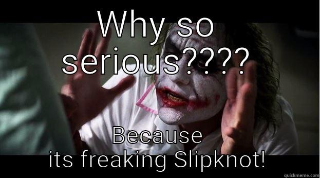 WHY SO SERIOUS???? BECAUSE ITS FREAKING SLIPKNOT! Joker Mind Loss