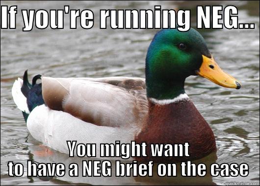 IF YOU'RE RUNNING NEG...  YOU MIGHT WANT TO HAVE A NEG BRIEF ON THE CASE Actual Advice Mallard