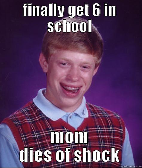 FINALLY GET 6 IN SCHOOL MOM DIES OF SHOCK Bad Luck Brian