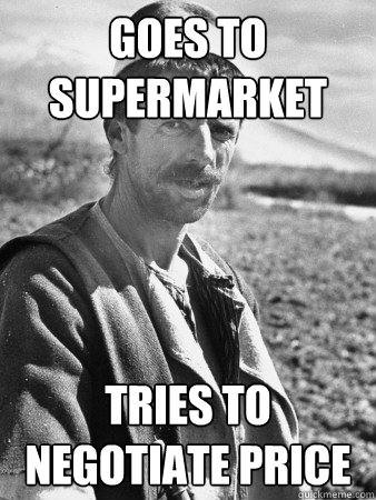 Goes to supermarket  Tries to negotiate price   Typical Albanian