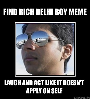 Find Rich Delhi boy meme laugh and act like it doesn't apply on self  