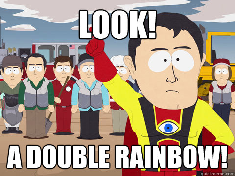 LOOK! a double rainbow!   Captain Hindsight