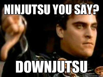 Ninjutsu you say? Downjutsu  Downvoting Roman