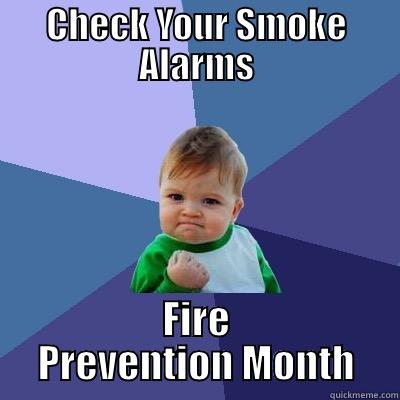 CHECK YOUR SMOKE ALARMS FIRE PREVENTION MONTH Success Kid