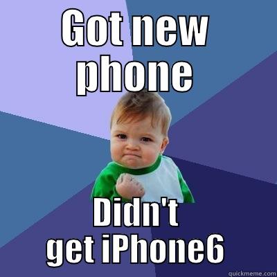 GOT NEW PHONE DIDN'T GET IPHONE6 Success Kid