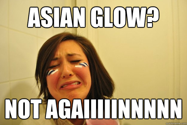 Asian glow? not agaiiiiinnnnn   