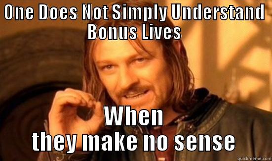 ONE DOES NOT SIMPLY UNDERSTAND BONUS LIVES WHEN THEY MAKE NO SENSE Boromir