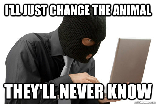 i'll just change the animal they'll never know  Meme Thief