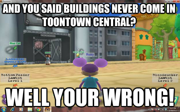 And you said buildings never come in toontown central? WELL YOUR WRONG!  Toontown Central Chaos