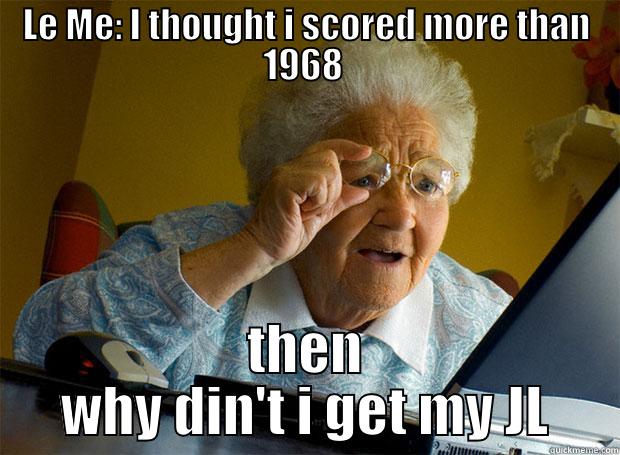 LE ME: I THOUGHT I SCORED MORE THAN 1968  THEN WHY DIN'T I GET MY JL Grandma finds the Internet