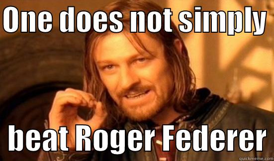 ONE DOES NOT SIMPLY    BEAT ROGER FEDERER Boromir