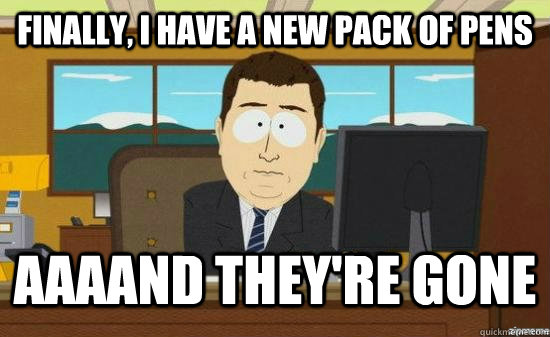 Finally, I have a new pack of pens AAAAND they're gone  aaaand its gone