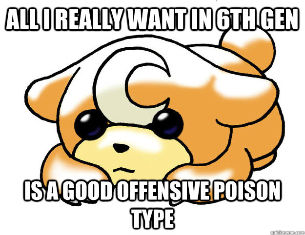 All I really want in 6th Gen Is a good offensive poison type  Confession Teddiursa