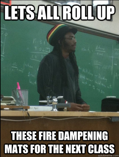 Lets all roll up These fire dampening mats for the next class  Rasta Science Teacher
