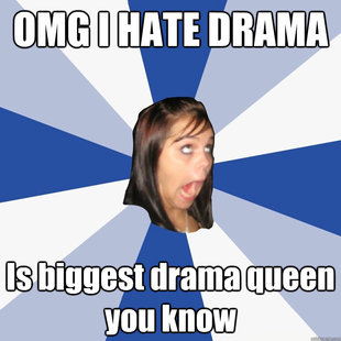 OMG I HATE DRAMA Is biggest drama queen you know  Annoying Facebook Girl