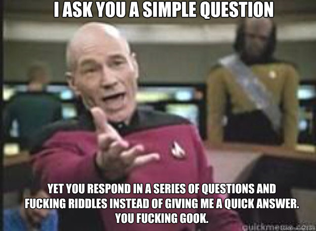 I ask you a simple question Yet you respond in a series of questions and 
fucking riddles instead of giving me a quick answer. 
You fucking gook.  What the Fuck