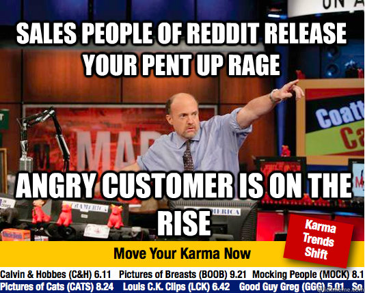 Sales people of reddit release your pent up rage angry customer is on the rise  Mad Karma with Jim Cramer