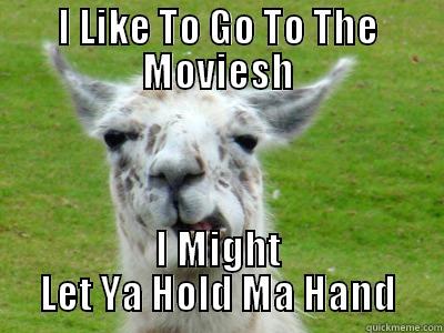 I LIKE TO GO TO THE MOVIESH I MIGHT LET YA HOLD MA HAND Misc