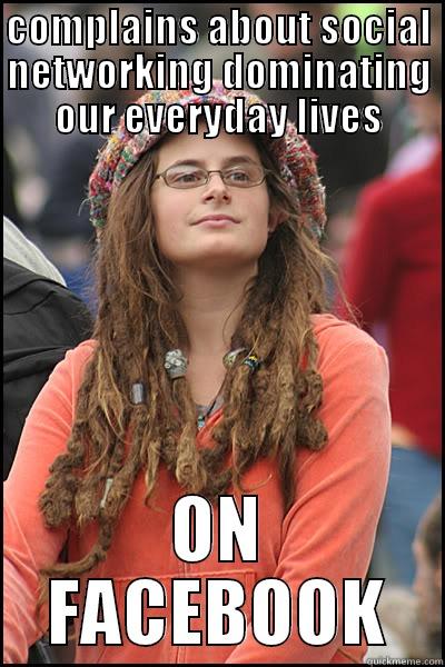 COMPLAINS ABOUT SOCIAL NETWORKING DOMINATING OUR EVERYDAY LIVES ON FACEBOOK College Liberal