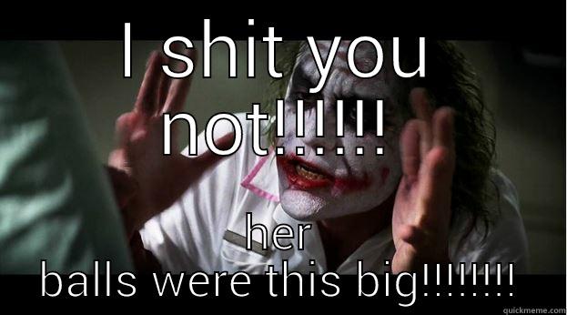 I SHIT YOU NOT!!!!!! HER BALLS WERE THIS BIG!!!!!!!! Joker Mind Loss