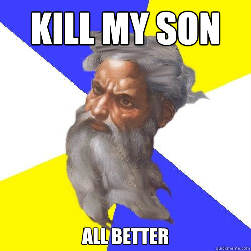 kill my son all better  Advice God
