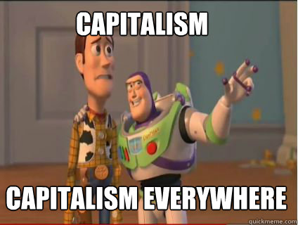 Capitalism Capitalism everywhere  woody and buzz