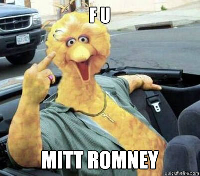 F U Mitt Romney  Big Bird