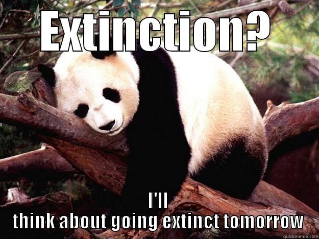 EXTINCTION? I'LL THINK ABOUT GOING EXTINCT TOMORROW Procrastination Panda
