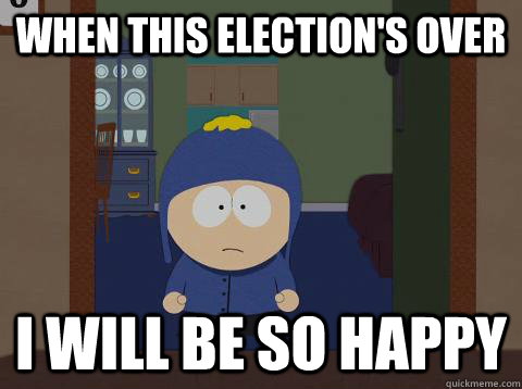 When this election's over i will be so happy  - When this election's over i will be so happy   southpark craig
