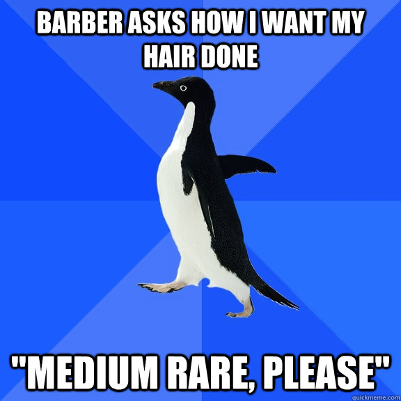 Barber asks how I want my hair done 