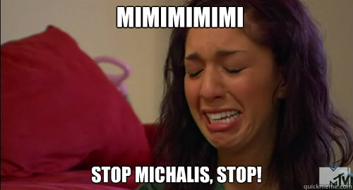 MIMIMIMIMI STOP MICHALIS, STOP!  