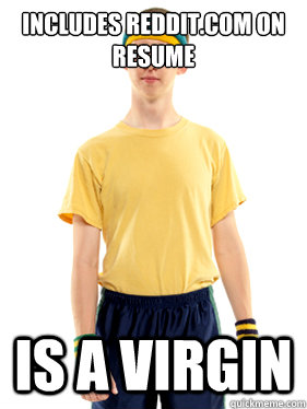 Includes reddit.com on resume is a virgin  Powertripping Reddit Mod