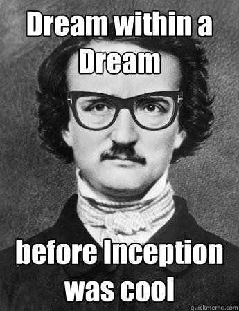 Dream within a Dream before Inception was cool  