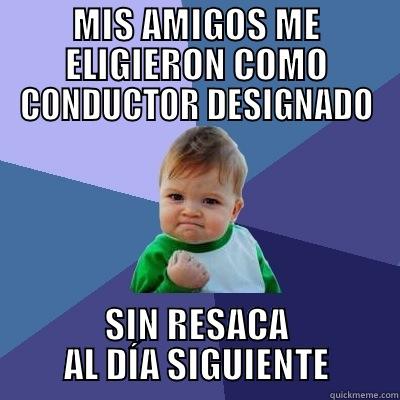 MIS AMIGOS ME ELIGIERON COMO CONDUCTOR DESIGNADO SIN RESACA AL DÍA SIGUIENTE Success Kid